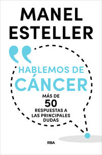 hablemos de cancer - mas de 50 respuestas a las principales dudas - Manel Esteller