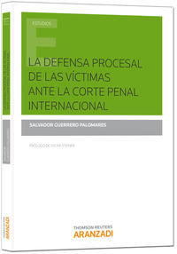 DEFENSA PROCESAL DE LAS VICTIMAS ANTE LA CORTE PENAL INTERNACIONAL, LA