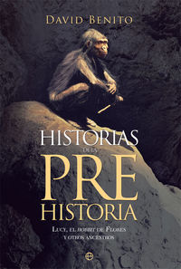 HISTORIAS DE LA PREHISTORIA - LUCY, EL HOBBIT DE FLORES Y OTROS ANCESTROS