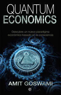 quantum economics - el poder de una economia de la conciencia - Amit Goswami