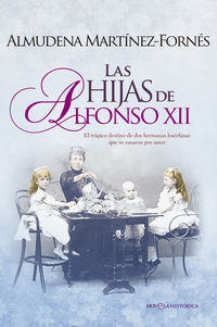 HIJAS DE ALFONSO XII, LAS - EL TRAGICO DESTINO DE DOS HERMANAS HUERFANAS QUE SE CASARON POR AMOR