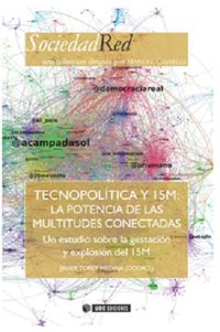 tecnopolitica y 15m - la potencia de las multitudes conectadas - un estudio sobre la gestacion y explosion del 15 m - Javier Toret Medina