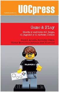 GAME & PLAY - DISEÑO Y ANALISIS DEL JUEGO, EL JUGADOR Y EL SISTEMA LUDICO