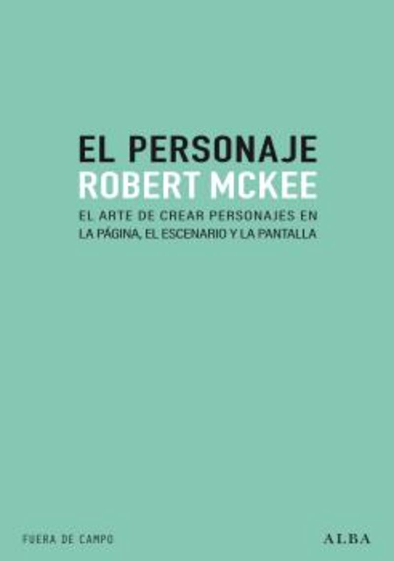 el personaje - el arte de crear personajes en la pagina, el escenario y la plantilla - Robert Mckee