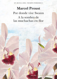 en busca del tiempo perdido 1 - por donde vive swan (tomo i) y a la sombra de las muchachas en flor (tomo ii) - Marcel Proust