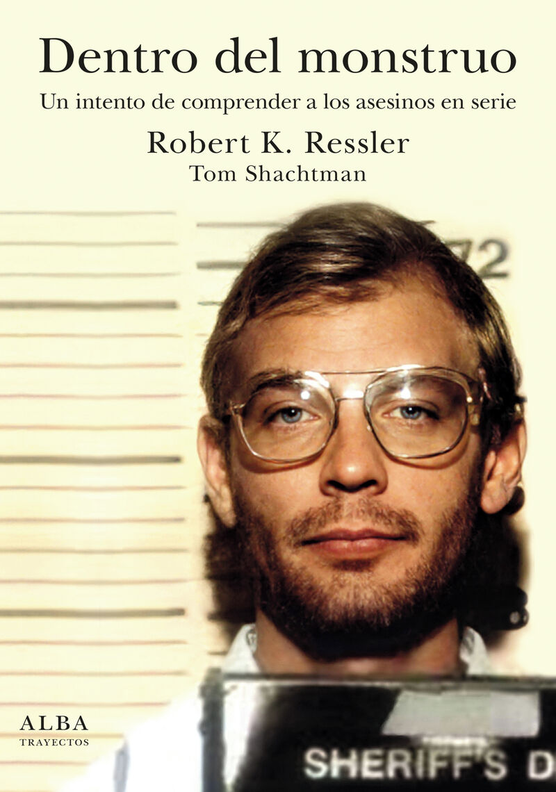 dentro del monstruo - un intento de comprender a los asesinos en serie - Robert K. Ressler / Tom Schachtman