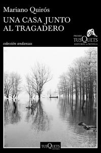 casa junto al tragadero, una (xiii premio tusquets editores de novela 2017) - Mariano Quiros