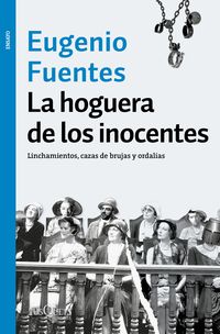 hoguera de los inocentes, la - linchamientos, cazas de brujas y ordalias - Eugenio Fuentes