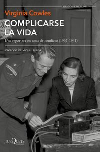 complicarse la vida - una reportera en zona de conflicto (1937-1941)