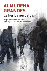 HERIDA PERPETUA, LA - EL PROBLEMA DE ESPAÑA Y LA REGENERACION DEL PRESENTE