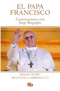 papa francisco, el - conversaciones con jorge bergoglio - Sergio Rubin / Francesca Ambrogetti