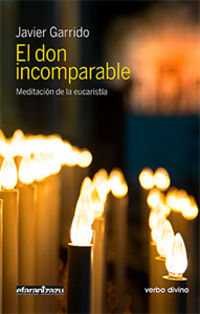 don incomparable, el - meditacion de la eucaristia - Javier Garrido Goitia