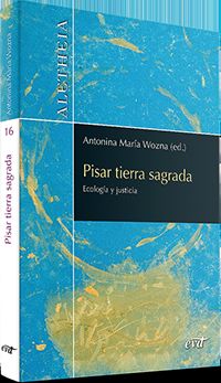 pisar tierra sagrada - ecologia y justicia - Montserrat Escribano Carcel / Silvia Martinez Cano / [ET AL. ]