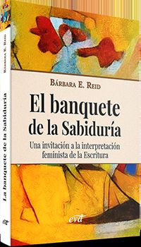 banquete de la sabiduria, el - una invitacion a la interpretacion feminista de la escritura - Barbara E. Reid