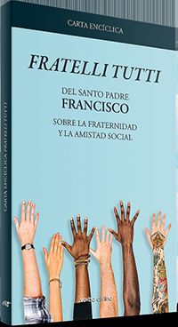 carta enciclica "fratelli tutti" - sobre la fraternidad y la amistad social