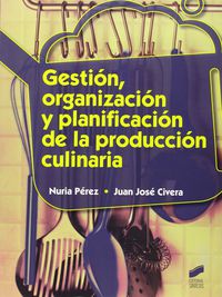 cf - gestion, organizacion y planificacion de la produccion culinaria - Nuria Perez / Juan Jose Civera
