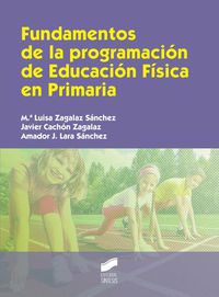 fundamentos de la programacion de educacion fisica en primaria - Maria Luisa Zagalaz Sanchez / Javier Cachon Zagalaz / Amador Lara Sanchez