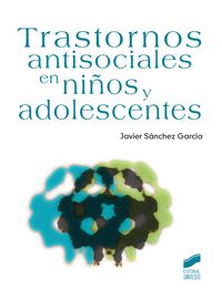 trastornos antisociales en niños y adolescentes - Javier Sanchez Garcia