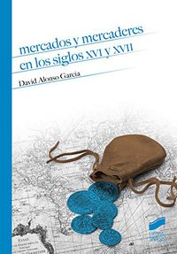 mercados y mercaderes en los siglos xvi y xvii - David Alonso Garcia