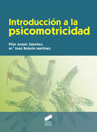 introduccion a la psicomotricidad - Pilar Arnaiz Sanchez / Mª Jose Bolarin Martinez