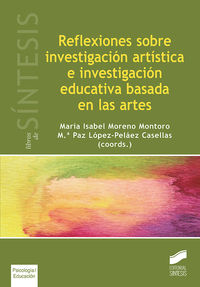 reflexiones sobre investigacion artistica e investigacion educativa basada en las artes - Mª Isabel Moreno Montoro / Mª Paz Lopez-Pelaez Casellas