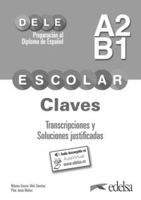 preparacion al dele escolar a2 / b1 - claves - transcripciones y soluciones justificadas - Pilar Justo Muñoz / Monica Maria Garcia-Viño Sanchez