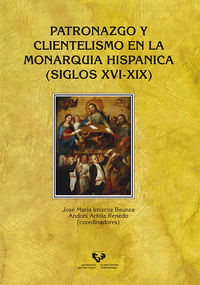 patronazgo y clientelismo en la monarquia hispanica (siglos xvi-xix) - J. M Imizcoz Beunza (coord. ) / Andoni Artola Renedo (coord. )