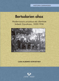 bertsolarien ahoz - modernizazio prozesua eta identitate bideak gipuzkoan, 1830-1936 - Luzia Alberro Goikoetxea