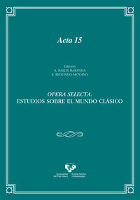opera selecta - estudios sobre el mundo clasico - Aaron Balda Baranda (ed. ) / Elena Redondo Moyano (ed. )