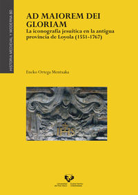 ad maiorem dei gloriam - la iconografia jesuiticaen la antigua provincia de loyola (1551-1767) - Eneko Ortega Mentxaca