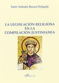 La legislacion religiosa en la compilacion justinianea - Juan Antonio Bueno Delgado