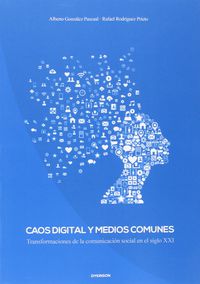 CAOS DIGITAL Y MEDIOS COMUNES - TRANSFORMACIONES DE LA COMUNICACION SOCIAL EN EL SIGLO XXI