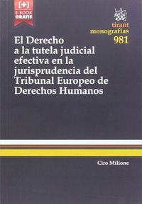 DERECHO A LA TUTELA JUDICIAL EFECTIVA EN LA JURISPRUDENCIA DEL TRIBUNAL EUROPEO DE DERECHOS HUMANOS, EL