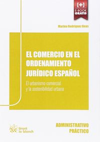COMERCIO EN EL ORDENAMIENTO JURIDICO ESPAÑOL, EL - EL URBANISMO COMERCIAL Y LA SOSTENIBILIDAD URBANA