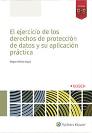 El ejercicio de los derechos de proteccion de datos y su aplicacion practica - Miguel Recio Gayo