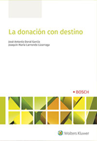 La donacion con destino - Jose Antonio Doral Garcia / Joaquin M. Larrondo Lizarraga