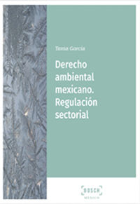 derecho ambiental mexicano - regulacion sectorial - Tania Garcia Lopez