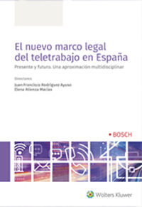 nuevo marco legal del teletrabajo en españa, el - presente y futuro. una aproximacion multidisciplinar