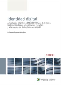 identidad digital - actualizado a la orden etd / 465 / 2021, de 6 de mayo (sobre metodos de identificacion remota) y a la propuesta de reglamento eidas2