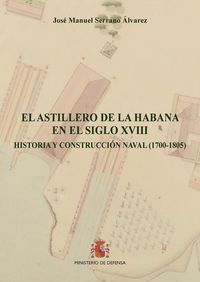 astillero de la habana en el siglo xviii, el - historia y c - Jose Manuel Serrano Alvarez
