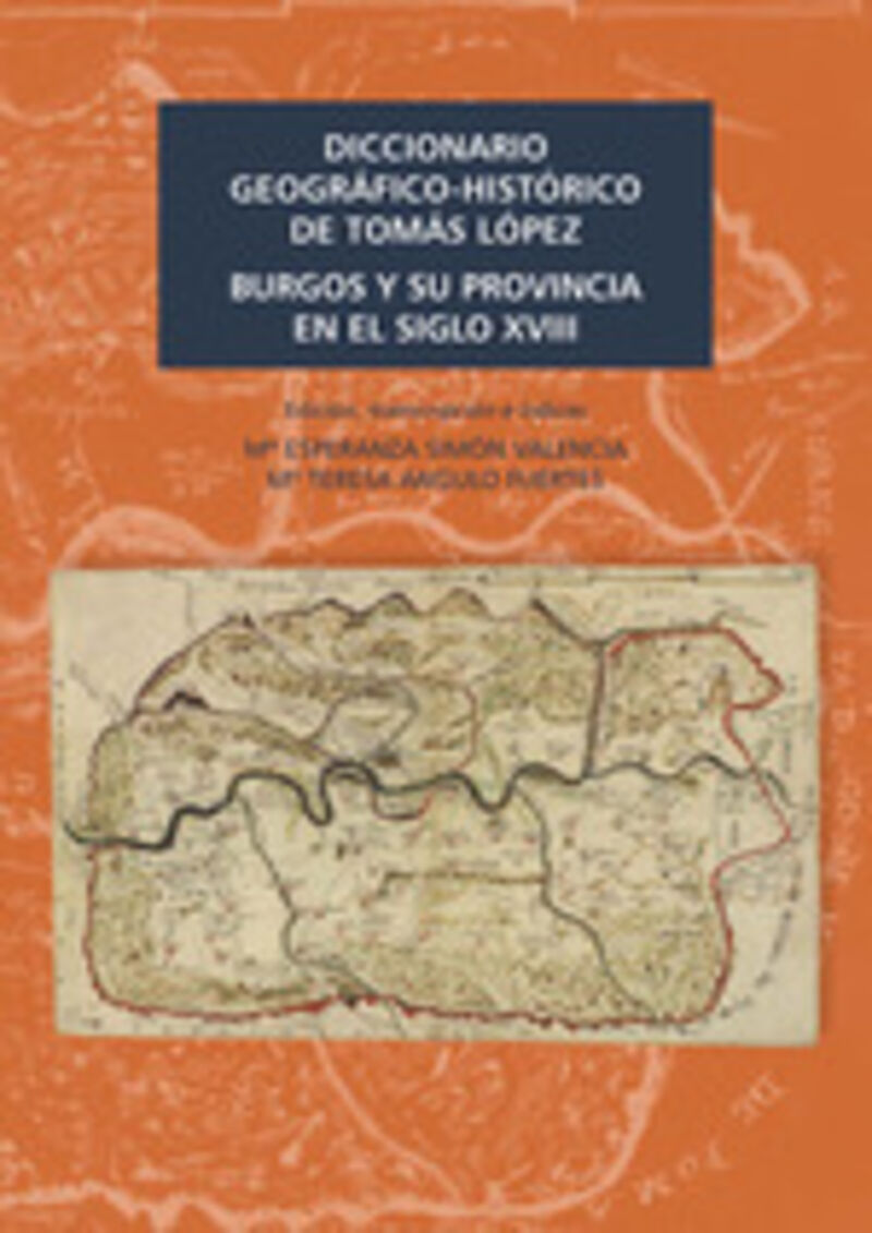 diccionario geografico historico de tomas lopez burgos y su provincia - Mª Esperanza Simon Valencia / Mª Teresa Angulo Fuertes