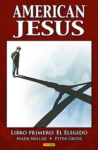 american jesus 1 - libro primero: el elegido - Mark Millar / Peter Gross