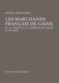MARCHANDS FRANÇAIS DE CADIX ET LA CRISE DE LA CARRERA DE INDIAS, LES (1778-1828)