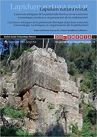 lapidum natura restat - carrieres antiques de la peninsule iberique dans son contexte (chronologie, techniques et organisation de l'exploitation) - Aa. Vv.