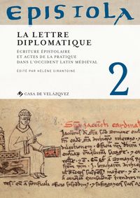 epistola 2 - la lettre diplomatique - ecriture epistolaire et actes de la pratique dans l'occident latin medieval