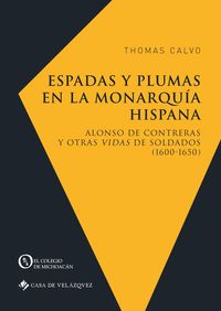 espadas y plumas en la monarquia hispana - alonso de contreras y otras vidas de soldados (1600-1650)