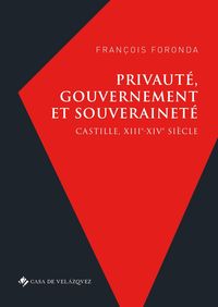 privaute, gouvernement et souverainete - castille, xiiie-xive siecle - François Foronda