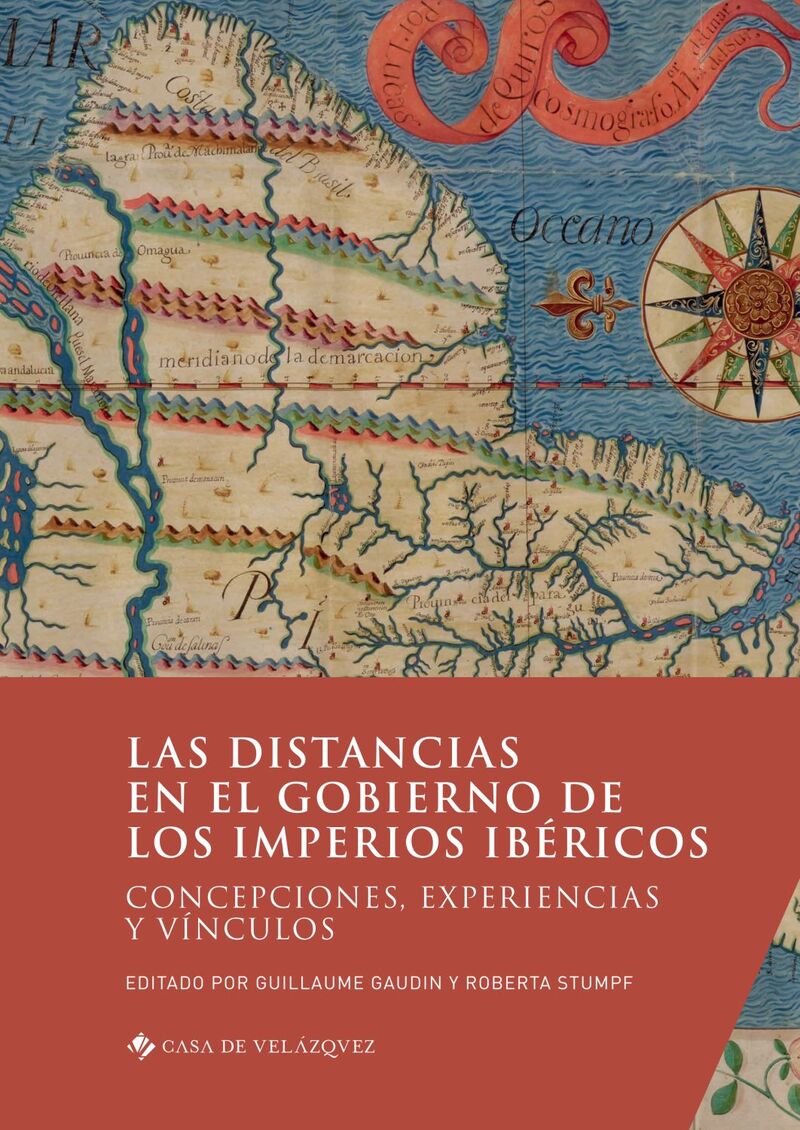 las distancias en el gobierno de los imperios ibericos - concepciones, experiencias y vinculos - Guillaume Gaudin / Roberta Stumpf