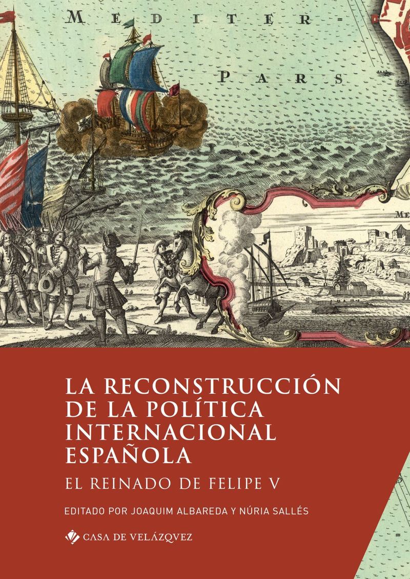 la reconstruccion de la politica internacional española - el reinado de felipe v - Joaquin Albareda (ed. ) / Nuria Salles (ed. )