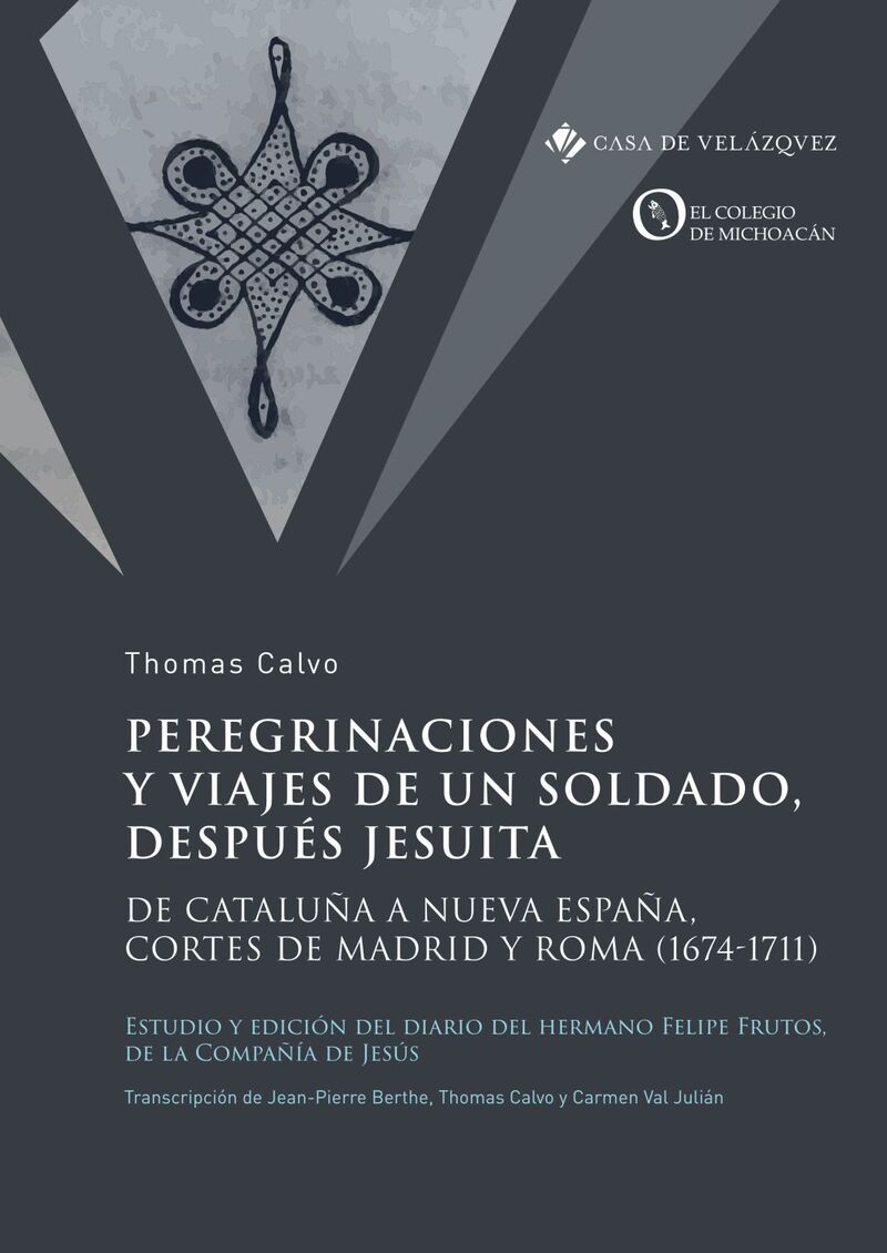 peregrinaciones y viajes de un soldado, despues jesuita - de cataluña a nueva españa, cortes de madrid y roma (1674-1711) - Thomas Calvo